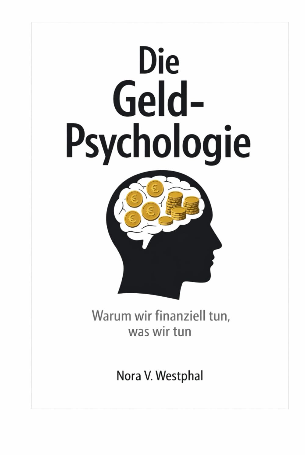 Die Geld-Psychologie: Warum wir finanziell tun, was wir tun - und wie du es dauerhaft veränderst