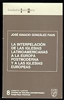 La interpelacio´n de la iglesias latinoamericanas a la Europa postmoderna y a las iglesias europeas (Curso fe y justicia) (Spanish Edition) 8434824035 Book Cover