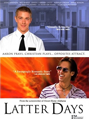 Latter Days - DVD - Unrated Edition - TLA Releasing | 2003 | 107 min | Unrated | Sep 07, 2004 - Starring: Steve Sandvoss, Wes Ramsey, Mary Kay Place, Jacqueline Bisset, Joseph Gordon-Levitt, Rebekah Johnson - Director: C. Jay Cox