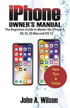 Paperback iPHONE OWNER’S MANUAL: The Beginners Guide To Master iPhone X, XR, XS, XS Max And iOS 12 Book