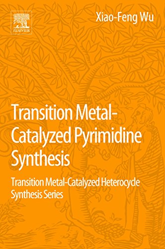 Transition Metal Catalyzed Pyrimidine, Pyrazine, Pyridazine and Triazine Synthesis: Transition Metal-Catalyzed Heterocycle Synthesis Series (English Edition)