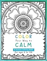Color Your Way to Calm Coloring Book: 50 Pages of Art Therapy for Ages 8 to 108 (Delightful Coloring Books for Calm, Creativity, and Mindfulness - Ages 8 to 108) B0D2S9PJPL Book Cover