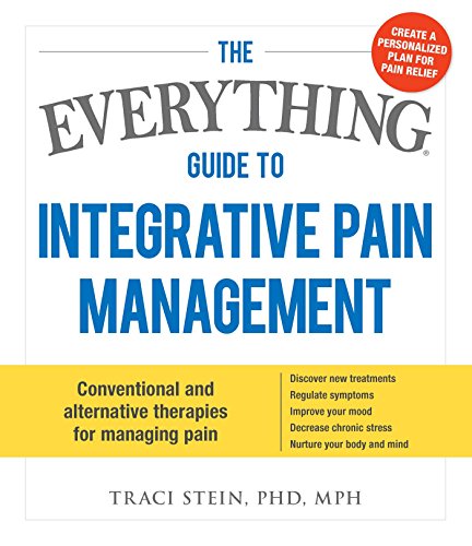 The Everything Guide To Integrative Pain Management: Conventional and Alternative