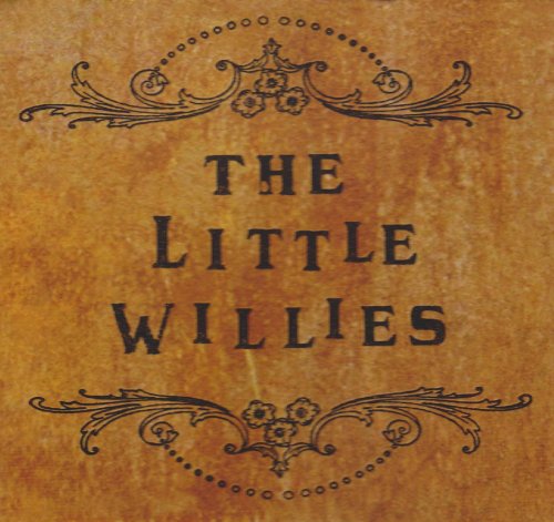 THE LITTLE WILLIES - LITTLE WILLIES,THE THE LITTLE WILLIES
