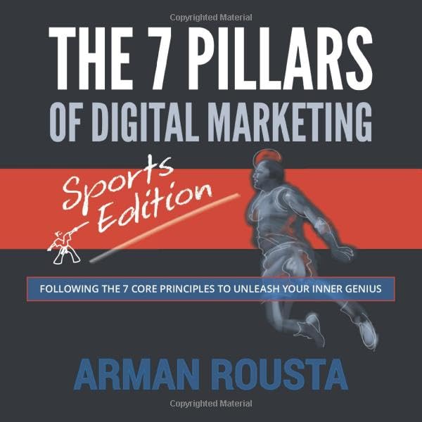The 7 Pillars of Digital Marketing - Sports Edition: Following the 7 Core Principles to Unleash your Inner Genius
