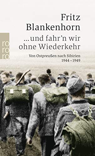 ... und fahr'n wir ohne Wiederkehr: Von Ostpreußen nach Sibirien 1944 - 1949