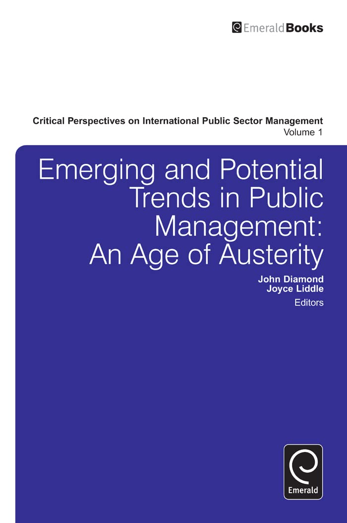 Buy Emerging and Potential Trends in Public Management: An Age of Austerity: 1 (Critical Perspectives on International Public Sector Management) — BookShops.in