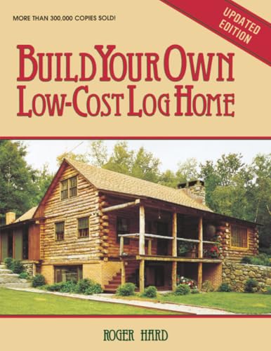 Build Your Own Low-Cost Log Home (Garden Way Publishing Classic)