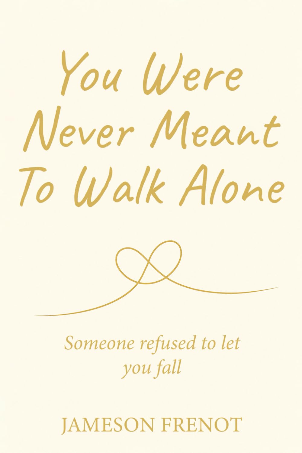 You Never Meant to Walk Alone: Someone Refused to Let You Fall