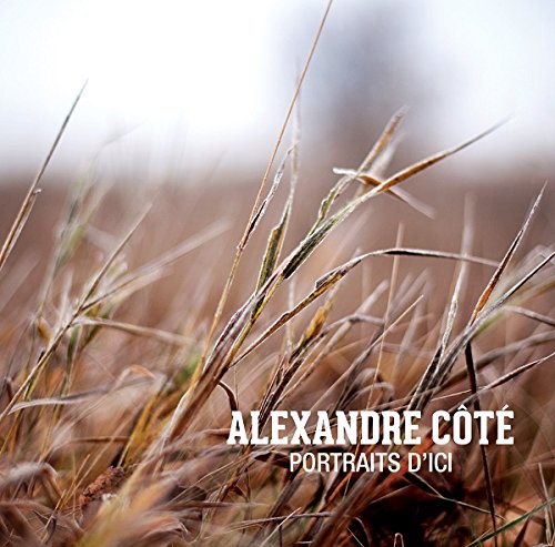 Portraits D'ici [Audio CD] Alexandre C t; Alexandre Cote and Alexandre Côté