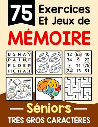 75 Exercices et Jeux de Mémoire pour les Seniors: Cahier d'activités en gros caractères ludique et adapté pour maintenir un cerveau actif