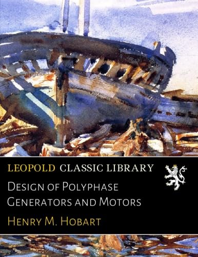 Design of Polyphase Generators and Motors: Hobart, Henry M.: Amazon.com ...