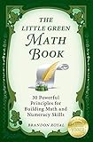 The Little Green Math Book: 30 Powerful Principles for Building Math and Numeracy Skills