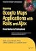 Beginning Google Maps Applications with Rails and Ajax: From Novice to Professional