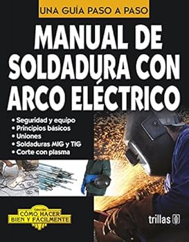 Paperback Manual de soldadura con arco electrico / Manual of Electric Arc Welding: Una Guia Paso a Paso / a Step by Step Guide (Como hacer bien y facilmente / How to Do It Right and Easy) (Spanish Edition) [Spanish] Book