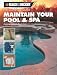 The Complete Guide Maintain Your Pool & Spa: Repair & Upkeep Made Easy (Black & Decker Home Improvement Library)