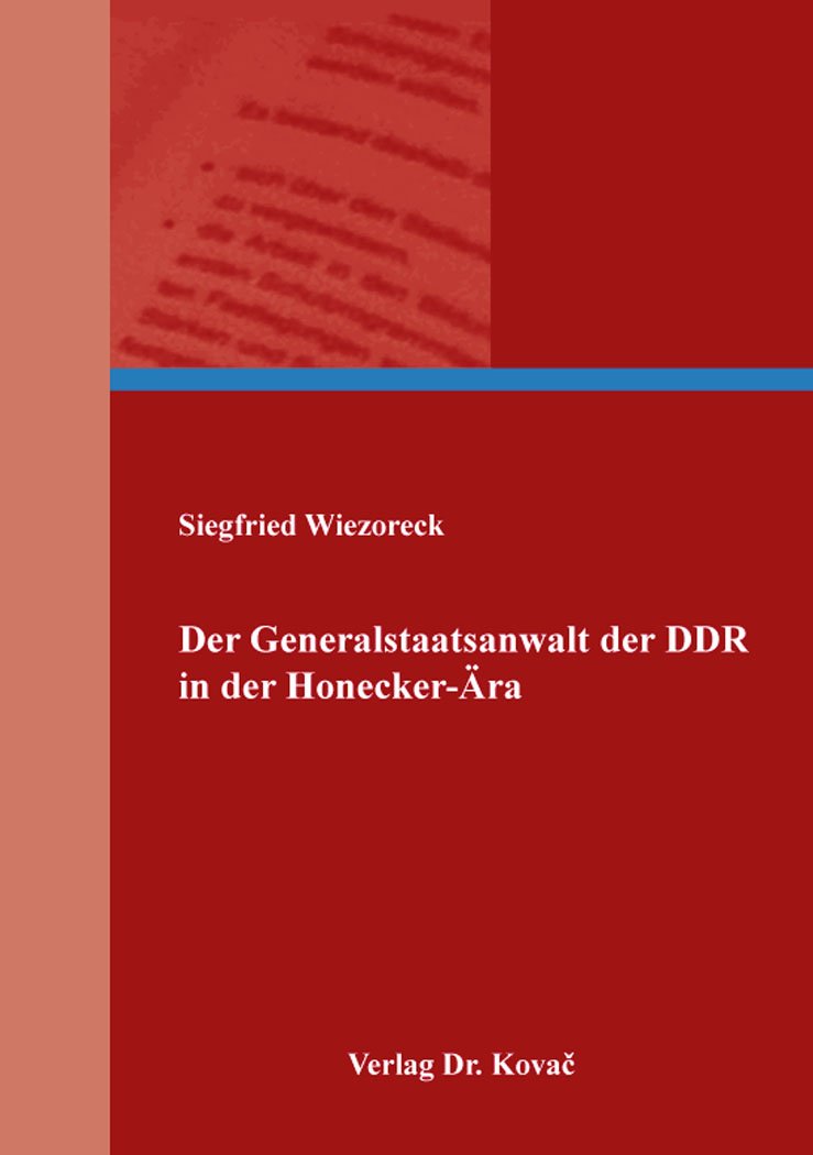 Der Generalstaatsanwalt der DDR in der Honecker-Ära (Schriften zur Geschichtsforschung des 20. Jahrhunderts)