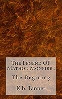 The Legend OF Mathon Monfire :: The Begining 1517561760 Book Cover