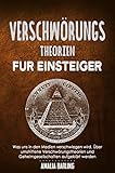 Verschwörungstheorien für Einsteiger: Was uns in den Medien verschwiegen wird. Über umstrittene Verschwörungstheorien und Geheimgesellschaften aufgeklärt werden. - Amalia Barling 