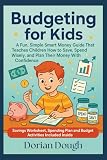 Budgeting for Kids: A Fun, Simple Smart Money Guide That Teaches Children How to Save, Spend Wisely, and Plan Their Money With Confidence