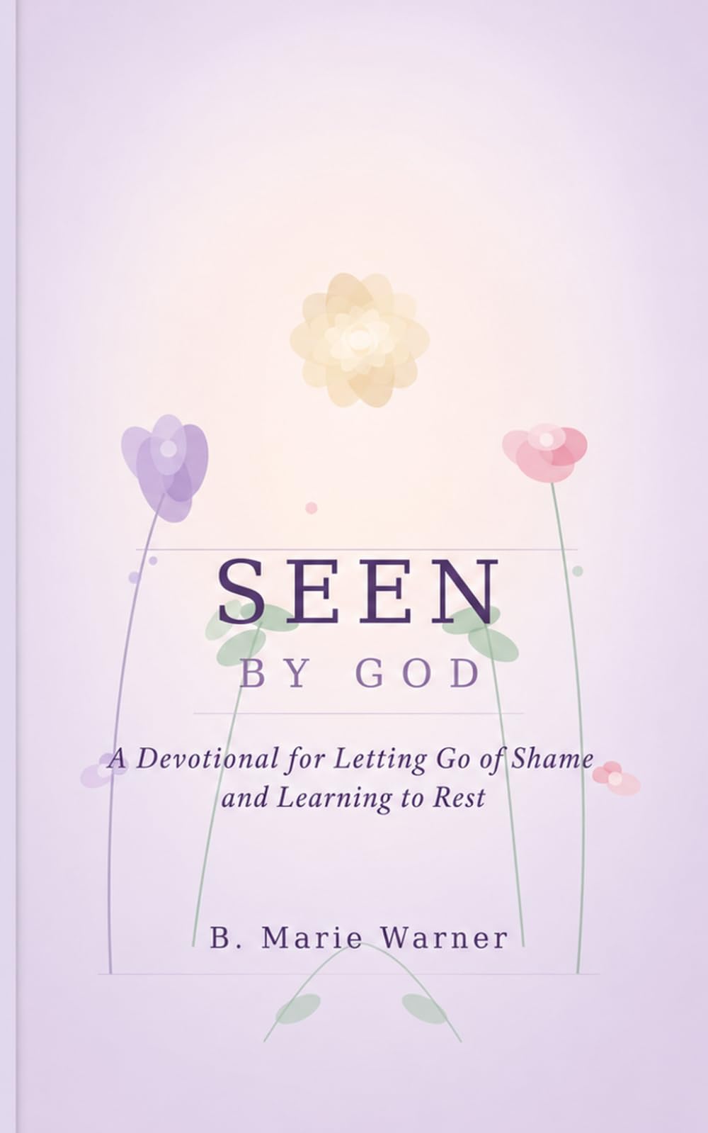 Seen By God: A Devotional for Letting Go of Shame and Learning to Rest