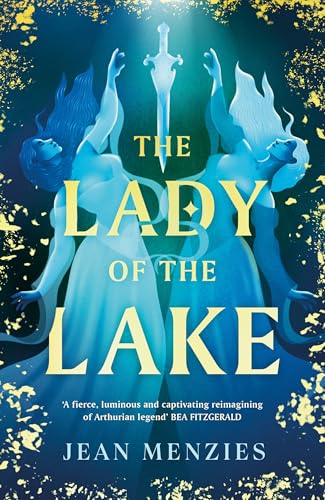 The Lady Of The Lake: A Fierce Sapphic Love And Forbidden Secrets That Will Tear Camelot Apart