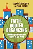 Faith-Rooted Organizing: Mobilizing the Church in Service to the World