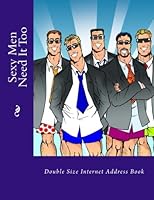 Sexy Men Need It Too: Double Size Internet Address Book 154241072X Book Cover