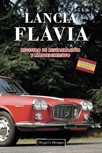 LANCIA FLAVIA: REGISTRO DE RESTAURACIÓN Y MANTENIMIENTO (Ediciones en español) (Spanish Edition) LANCIA FLAVIA: REGISTRO DE RESTAURACIÓN Y MANTENIMIENTO (Ediciones en español) (Spanish Edition)