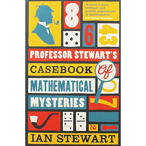 Professor Stewart's Casebook of Mathematical Mysteries by Professor of Math and Gresham Professor of Geometry Ian Stewart(2015-10-01)