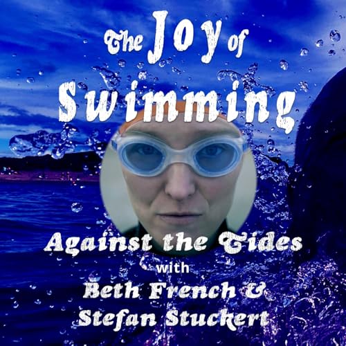 Making AGAINST THE TIDES - swimming the Oceans Seven with Beth French and Stefan Stuckert