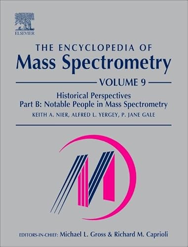 The Encyclopedia of Mass Spectrometry: Volume 9: Historical Perspectives, Part B: Notable People in Mass Spectrometry