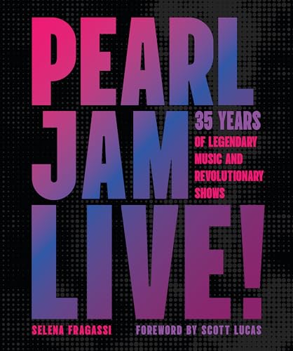 Pearl Jam Live!: 35 Years of Legendary Music and Revolutionary Shows