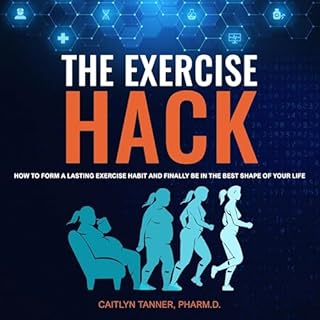 The Exercise Hack: How to Form a Lasting Exercise Habit and Finally Be in the Best Shape of Your Life Audiolibro Por Caitlyn 