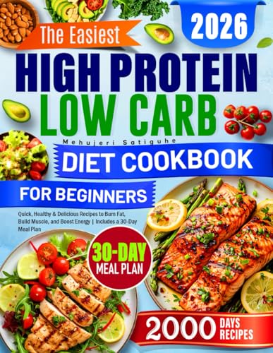 The Easiest High Protein Low Carb Diet Cookbook for Beginners: Quick, Healthy & Delicious Recipes to Burn Fat, Build Muscle, and Boost Energy | Includes a 30-Day Meal Plan