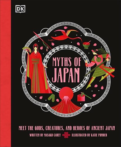 Myths of Japan: Meet the Gods, Creatures, and Heroes of Ancient Japan (Ancient Myths)