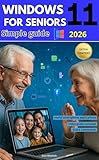 Windows 11 for seniors: A complete guide with big text, illustrated steps, and clear instructions to browse, email, and video call without fear, even if tech scares you!