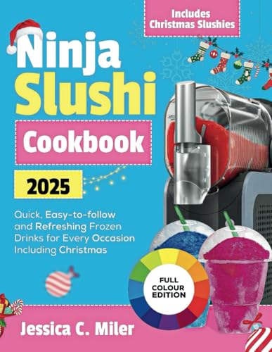 Ninja Slushi Cookbook 2025: Quick, Easy-to-follow and Refreshing Frozen Drinks for Every Occasion Including Christmas