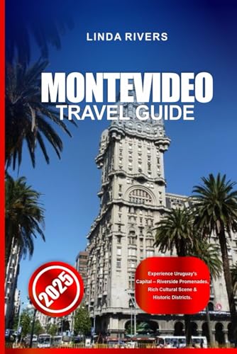 Montevideo Travel Guide 2025: Experience Uruguay’s Capital – Riverside Promenades, Rich Cultural Scene & Historic Districts