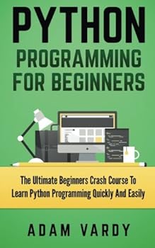 Paperback Python Programming for Beginners: The Ultimate Beginners Crash Course To Learn Python Programming Quickly And Easily Book