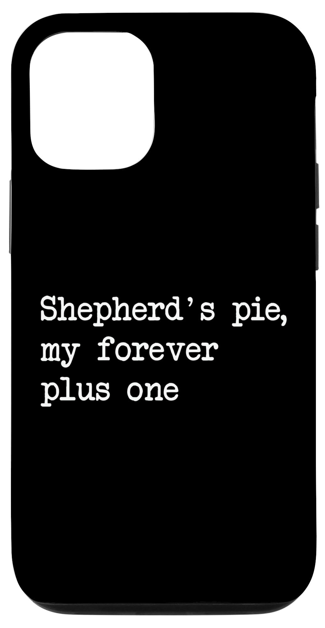 Shepherd's pie my forever plus one Funny Shepherd's Pies Case for iPhone 15
