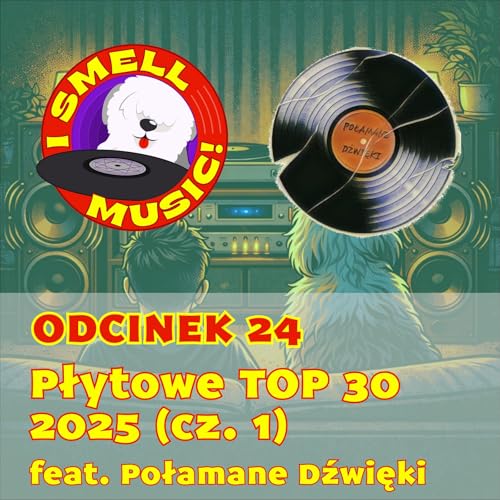I Smell Music! Odc. 24 - Płytowe TOP 30 2025 cz. 1 (feat. Połamane Dźwięki)