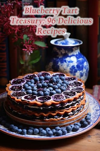 Blueberry Tart Treasury: 96 Delicious Recipes