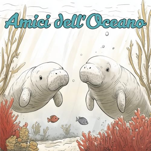Amici dell'Oceano: Libro Animali Marini per Bambini. Libro Illustrato per Bambini & Prima Lettura sulla Natura