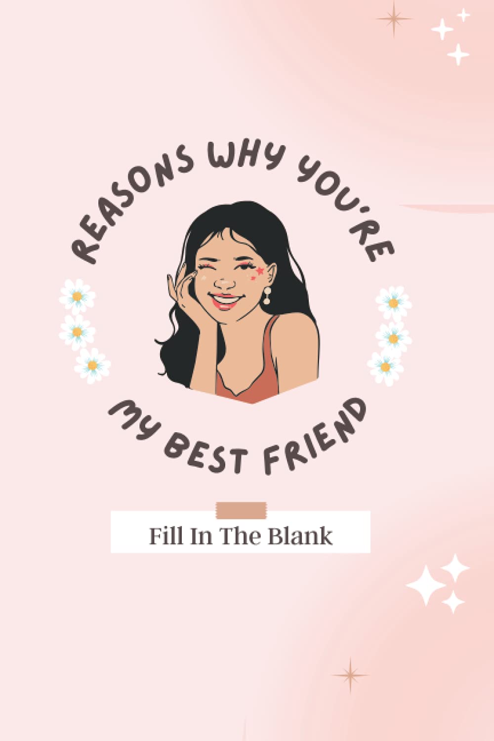 Why You're My Best Friend: A Personalized Fill In The Blank Book For Best Friends: Unique and Sentimental Book Gift Idea For Your BFF