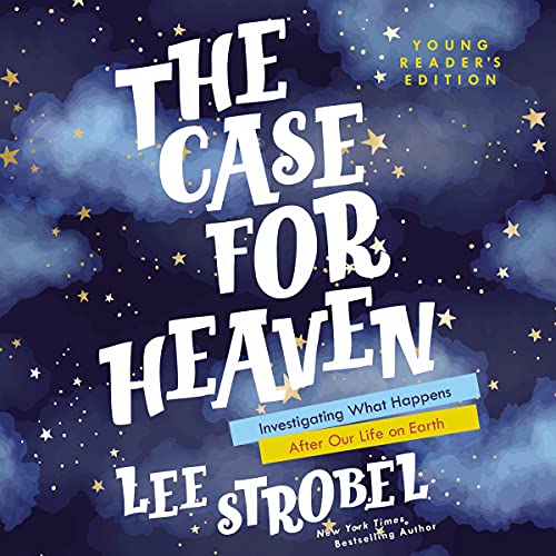 The Case for Heaven Young Reader's Edition Investigating What Happens After Our Life on Earth