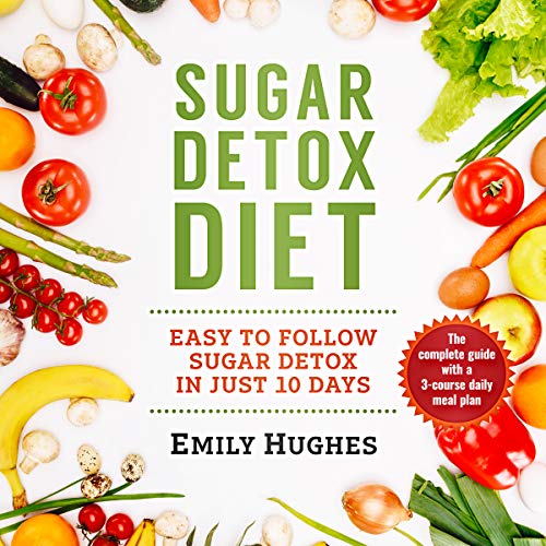 Sugar Detox Diet Easy to Follow Sugar Detox in Just 10