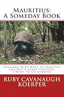 Mauritius : Grandma Ruby Went to Maritius and Met a Giant Tortoise 1494273624 Book Cover