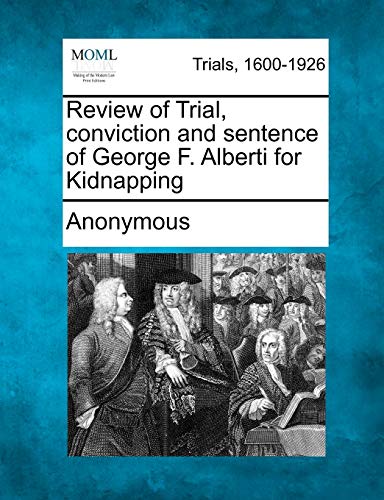 Review of Trial, Conviction and Sentence of George F. Alberti for Kidnapping