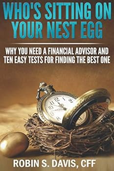 Paperback Who's Sitting On Your Nest Egg?: Why You Need A Financial Advisor And The Ten Easy Tests For Finding The Best One. Book